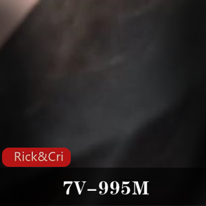 《Rick与Cristy精彩7V995M自扒技巧挑战合集》